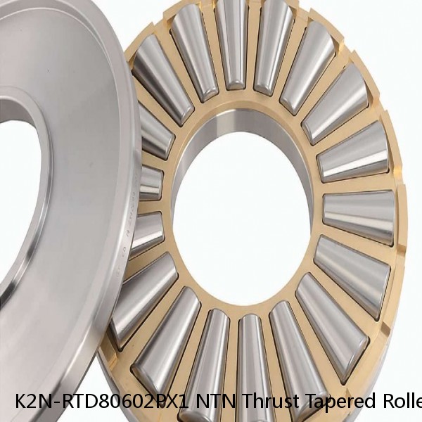 K2N-RTD80602PX1 NTN Thrust Tapered Roller Bearing
